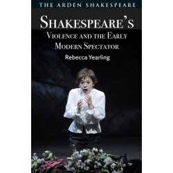 Shakespeare’s Violence and the Early Modern Spectator