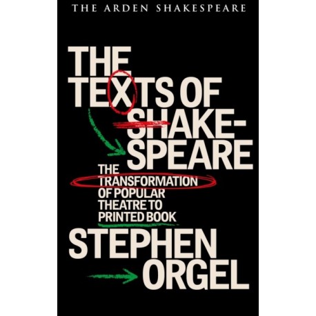 The Texts of Shakespeare: The Transformation of Popular Theatre to Printed Book