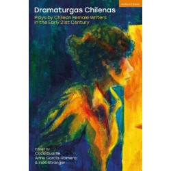 Dramaturgas Chilenas: Plays by Chilean Female Writers in the Early 21st Century