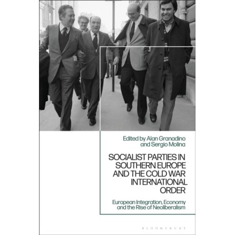 Socialist Parties in Southern Europe and the Cold War International Order: Ideological Evolution, Foreign Policy and Security