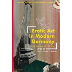 Erotic Art in Modern Germany: Visual Cultures of Sex, 1871-1945