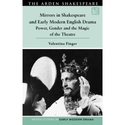 Mirrors in Shakespeare and Early Modern English Drama: Power, Gender and the Magic of the Theatre