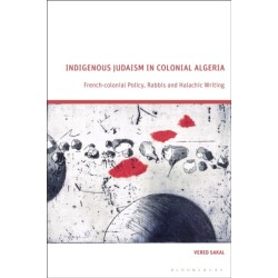 Indigenous Judaism in Colonial Algeria: French-colonial Policy, Rabbis and Halachic Writing