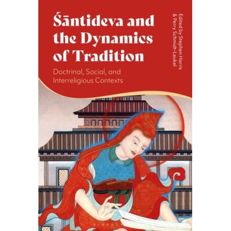 Santideva and the Dynamics of Tradition: Doctrinal, Social, and Interreligious Contexts