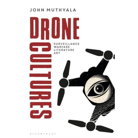 Drone Cultures: From Surveillance and Warfare to Literature and Art