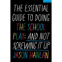 The Essential Guide to Doing the School Play: And Not Screwing It Up