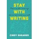 Stay With Writing: Practices for Sustaining the Writer's Work and Life