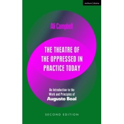 The Theatre of the Oppressed in Practice Today: An Introduction to the Work and Principles of Augusto Boal