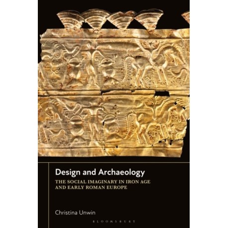 Design and Archaeology: The Social Imaginary in Iron Age and Early Roman Europe