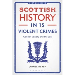 Scottish History in 15 Violent Crimes: Gender, Society and the Law