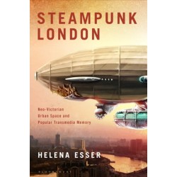 Steampunk London: Neo-Victorian Urban Space and Popular Transmedia Memory