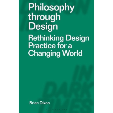 Philosophy through Design: Rethinking Design Practice for a Changing World