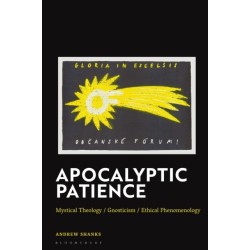 Apocalyptic Patience: Mystical Theology / Gnosticism / Ethical Phenomenology