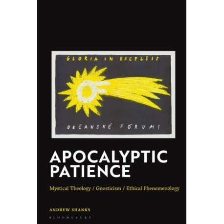 Apocalyptic Patience: Mystical Theology / Gnosticism / Ethical Phenomenology
