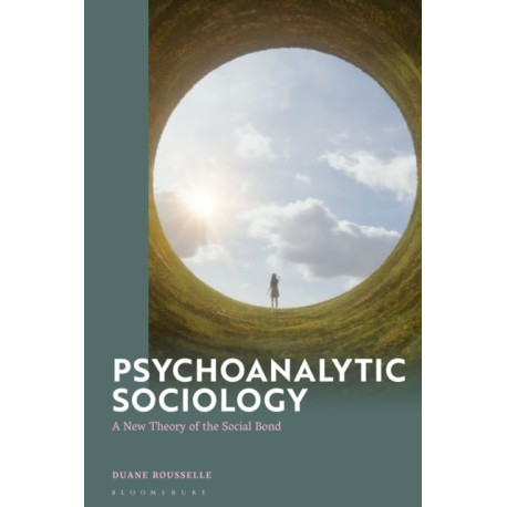 Psychoanalytic Sociology: A New Theory of the Social Bond