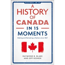 A History of Canada in 15 Moments: Making and Remaking a Nation since 1867