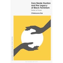 Zora Neale Hurston and the Legacy of Black Feminism: Desire as Power