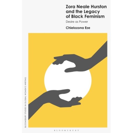 Zora Neale Hurston and the Legacy of Black Feminism: Desire as Power
