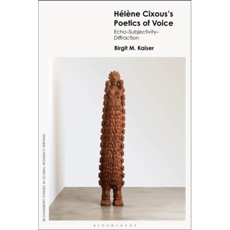 Helene Cixous’s Poetics of Voice: Echo—Subjectivity—Diffraction