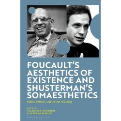 Foucault's Aesthetics of Existence and Shusterman's Somaesthetics: Ethics, Politics, and the Art of Living