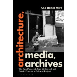 Architecture, Media, Archives: The Fun Palace of Joan Littlewood and Cedric Price as a Cultural Project