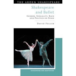 Shakespeare and Ballet: Gender, Sexuality, Race and Politics on Stage