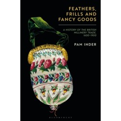 Feathers, Frills and Fancy Goods: The British millinery trade from the 17th to the 19th centuries