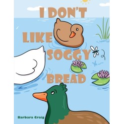 I Don’t Like Soggy Bread