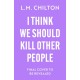 I Think We Should Kill Other People: The funniest serial killer thriller full of twists and turns you'll read all year