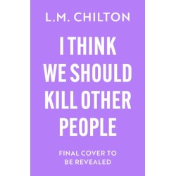 I Think We Should Kill Other People: The funniest serial killer thriller full of twists and turns you'll read all year