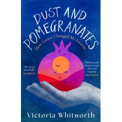 Dust and Pomegranates: How Greece Changed Me Forever
