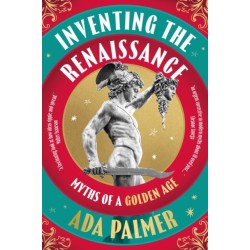Inventing the Renaissance: Myths of a Golden Age