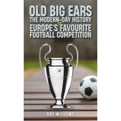 Old Big Ears: The Modern-Day History of Europe's Favourite Football Competition