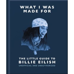 What I Was Made For: The Little Guide to Billie Eilish