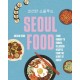 Seoul Food: From Kimbap to Kimchi, Delicious Recipes from the Heart of Korea