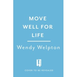 Move Well For Life: Unlock the life-changing power of everyday movement