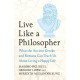 Live Like A Philosopher: What the Ancient Greeks and Romans Can Teach Us About Living a Happy Life