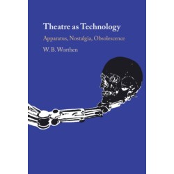 Theatre as Technology: Apparatus, Nostalgia, Obsolescence