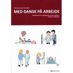 Med dansk på arbejde: Sundhedsdansk for sygeplejersker og sosu-assistenter. Dansk som andetsprog