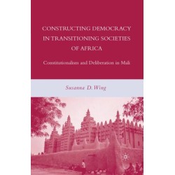 Constructing Democracy in Transitioning Societies of Africa: Constitutionalism and Deliberation in Mali