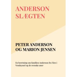 ANDERSON SLÆGTEN: En beretning om familien Anderson fra Tårs i Vendsyssel og de svenske aner