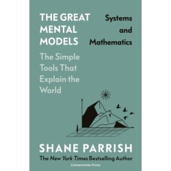The Great Mental Models: Systems and Mathematics: Systems and Mathematics