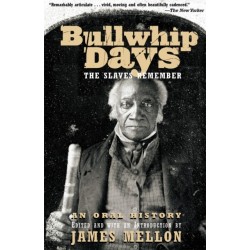 Bullwhip Days: The Slaves Remember: An Oral History