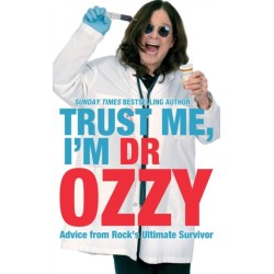 Trust Me, I'm Dr Ozzy: Hilarious life advice from heavy metal music icon Ozzy Osbourne, frontman of Black Sabbath