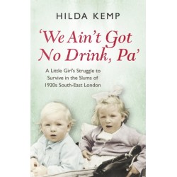 'We Ain't Got No Drink, Pa': A Little Girl's Struggle to Survive in the Slums of 1920s South East London
