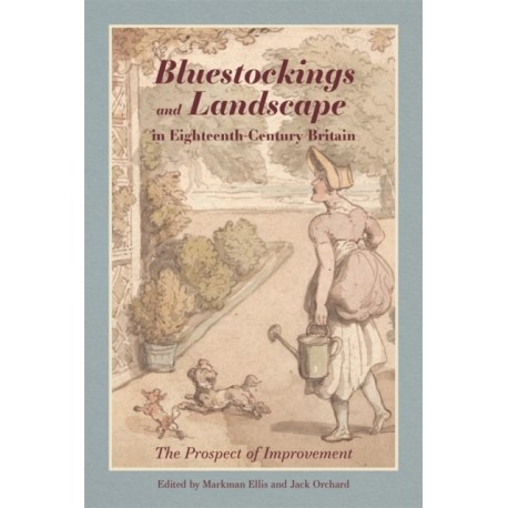 Bluestockings and Landscape in Eighteenth-Century Britain: The Prospect of Improvement