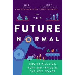 The Future Normal: How We Will Live, Work and Thrive in the Next Decade