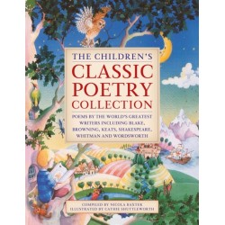 The The Children's Classic Poetry Collection: Poems by the world's greatest writers including Blake, Browning, Keats, Shakespeare, Whitman and Wordsworth