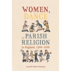 Women, Dance and Parish Religion in England, 1300-1640: Negotiating the Steps of Faith