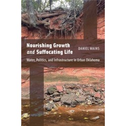 Nourishing Growth and Suffocating Life: Water, Politics, and Infrastructure in Urban Oklahoma
